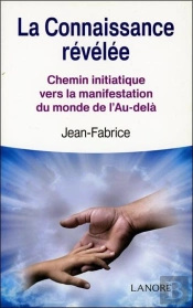 La Connaissance Révélée ; Chemin Initiatique Vers La Manifestation Du Monde De L'Au-Delà