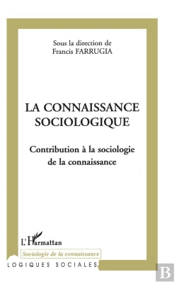 Bertrand.pt - La Connaissance Sociologique ; Contribution A La Sociologie De La Connaissance