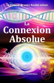 La Connexion Absolue - Le Pouvoir De Votre Realite Infinie