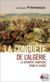 La Conquête De L'Algérie ; La Dernière Campagne D'Abd El-Kader