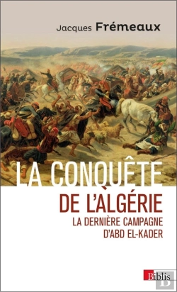 Bertrand.pt - La Conquête De L'Algérie ; La Dernière Campagne D'Abd El-Kader