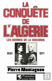 La Conquête De L'Algérie : Les Germes De La Discorde, 1830-1871