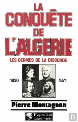 Bertrand.pt - La Conquête De L'Algérie : Les Germes De La Discorde, 1830-1871