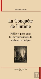 La Conquête De L'Intime ; Public Et Privé Dans La Correspondance De Madame De Sévigné