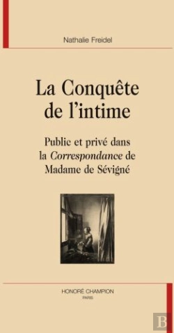 Bertrand.pt - La Conquête De L'Intime ; Public Et Privé Dans La Correspondance De Madame De Sévigné