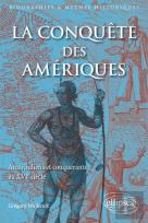 La Conquête Des Amériques ; Amerindiens Et Conquerants Au Xvie Siècle