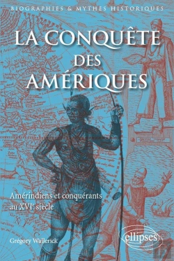 Bertrand.pt - La Conquête Des Amériques ; Amerindiens Et Conquerants Au Xvie Siècle