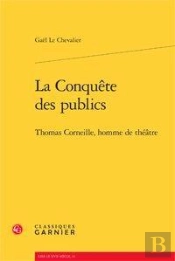 La Conquête Des Publics ; Thomas Corneille, Homme De Théâtre