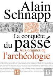 La Conquête Du Passé ; Aux Origines De L'Archéologie