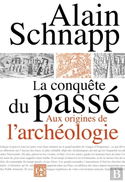 Bertrand.pt - La Conquête Du Passé ; Aux Origines De L'Archéologie