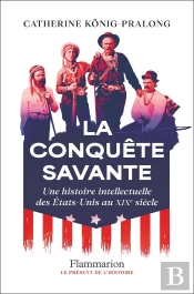 La Conquête Savante : Une Histoire Intellectuelle Des États-Unis Au Xixe Siècle