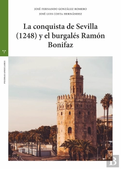 Bertrand.pt - La Conquista De Sevilla (1248) Y El Burgalés Ramón Bonifaz