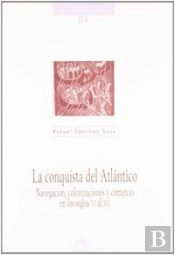 La Conquista Del Atlántico, Navegación, Colonizaciones Y Comercio En Los Siglos Vi Al Xv