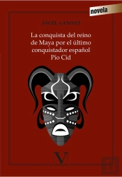 La Conquista Del Reino De Maya Por El Último Conquistador Español Pío Cid