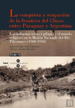 Bertrand.pt - La Conquista Y Ocupación De La Frontera Del Chaco Entre Paraguay Y Argentina
