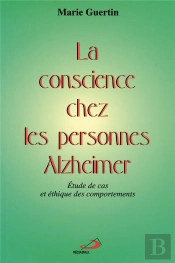 La Conscience Chez Les Personnes Alzheimer ; Etude De Cas Et Ethique Des Comportements