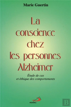 Bertrand.pt - La Conscience Chez Les Personnes Alzheimer ; Etude De Cas Et Ethique Des Comportements