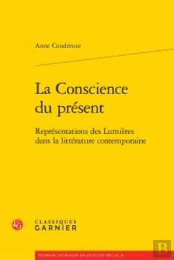 Bertrand.pt - La Conscience Du Présent ; Représentations Des Lumières Dans La Littérature Contemporaine