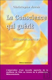 La Conscience Qui Guerit ; Metaconsciences