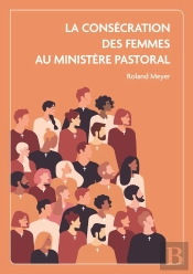 La Consécration Des Femmes Au Ministère Pastoral : Etude En Ecclésiologie Adventiste