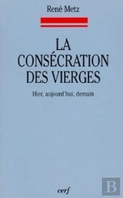 La Consecration Des Vierges - Hier, Aujourd'Hui, Demain