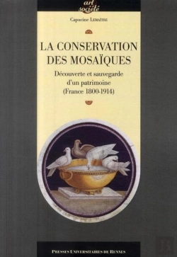 Bertrand.pt - La Conservation Des Mosaïques ; Découverte Et Sauvegarde D'Un Patrimoine (France 1800-1914)