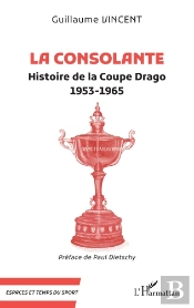 La Consolante : Histoire De La Coupe Drago  1953-1965