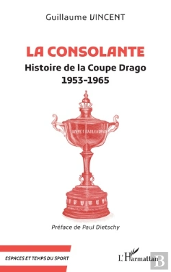 Bertrand.pt - La Consolante : Histoire De La Coupe Drago  1953-1965