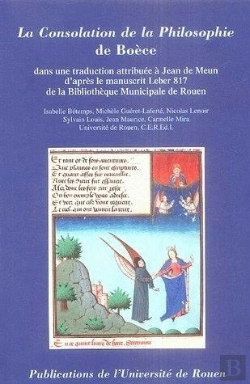 Bertrand.pt - La Consolation De La Philosophie, Dans Une Traduction Attribuée À Jean De Meun D'Après Le Manuscrit Leber 817 De La Bibliothèque Municpale De Rouen
