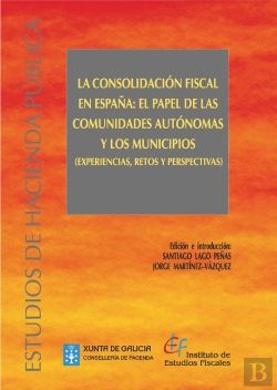 Bertrand.pt - La Consolidacion Fiscal En España: El Papel De Las Comunidades Autónomas Y Municipios (Experiencias,
