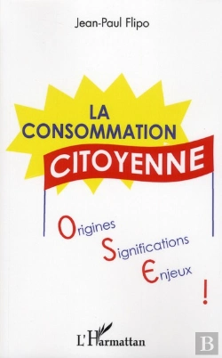Bertrand.pt - La Consommation Citoyenne ; Origines, Significations, Enjeux