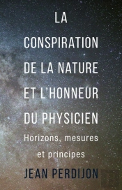 La Conspiration De La Nature Et L'Honneur Du Physicien ; Horizons, Mesures Et Principes