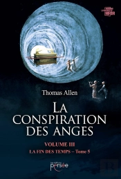 La Conspiration Des Anges Tome 3 ; La Fin Des Temps Tome 5