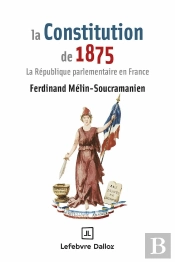 La Constitution De 1875 : La République Parlementaire En France