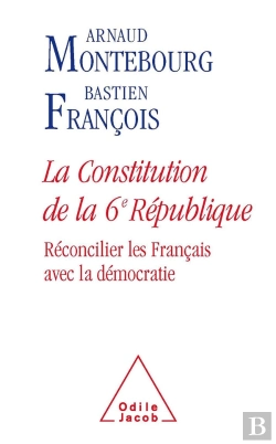 Bertrand.pt - La Constitution De La 6e République ; Réconcilier Les Français Avec La Démocratie