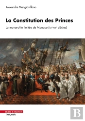 La Constitution Des Princes : La Monarchie Limitée De Monaco (Xxe-Xxie Siècles)