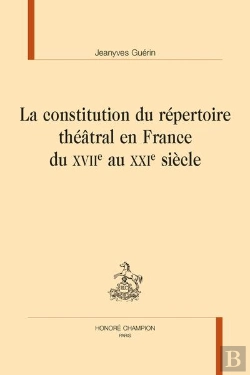 Bertrand.pt - La Constitution Du Répertoire Théâtral En France Du Xviie Au Xxie Siecle