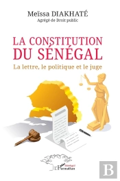 La Constitution Du Sénégal : La Lettre, Le Politique Et Le Juge