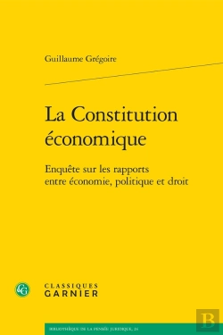 Bertrand.pt - La Constitution Économique : Enquête Sur Les Rapports Entre Économie, Politique Et Droit