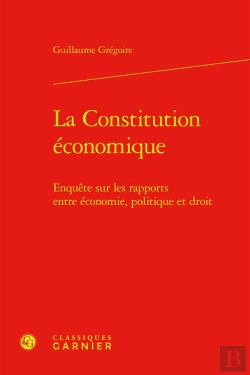 Bertrand.pt - La Constitution Économique : Enquête Sur Les Rapports Entre Économie, Politique Et Droit