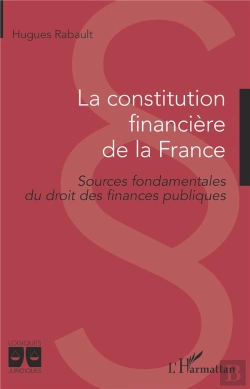 Bertrand.pt - La Constitution Financière De La France ; Sources Fondamentales Du Droit Des Finances Publiques