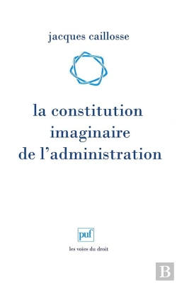 Bertrand.pt - La Constitution Imaginaire De L'Administration