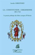 La ''Constitution'' Ukrainienne De 1710 ; La Pensée Politique Des Élites Cosaques D'Ukraine