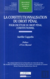 La Constitutionnalisation Du Droit Penal. Pour Une Etude Du Droit Penal Constitutionnel. T.58