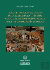 La Construcción De La Idea De La Peste Negra (1348-1350) Como Catástrofe Demográfica En La Historiog