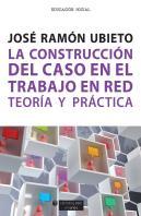 La Construccion Del Caso En El Trabajo En Red. Teoria Y Prac