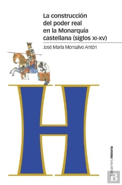 Bertrand.pt - La Construcción Del Poder Real En La Monarquía Castellana (Siglos Xi-Xv)