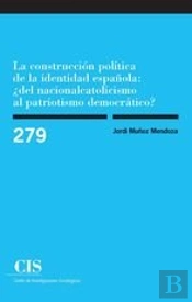 La Construcción Política De La Identidad Española: ¿Del Nacionalcatolicismo Al Patriotismo Democráti