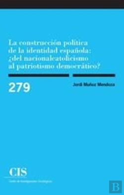 Bertrand.pt - La Construcción Política De La Identidad Española: ¿Del Nacionalcatolicismo Al Patriotismo Democráti