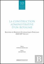 La Construction Administrative d`un Royaume: Registres de Bénéfices Ecclésiastiques Portugais (XIII-XIV)